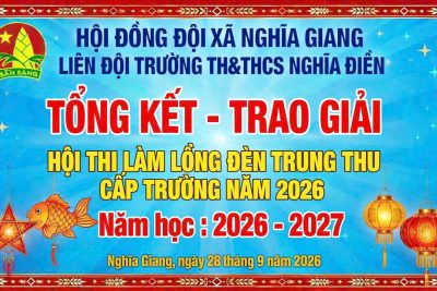 💖Liên Đội Trường TH&THCS Nghĩa Điền tổng kết – Trao giải Hội thi làm lồng đèn Trung Thu năm 2026, năm học 2026 – 2027 tại hai điểm trường cho 19 tập thể lớp đạt giải💕